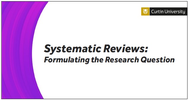 Formulate a specific question - Systematic & scoping reviews - Research  Toolkit - Curtin Library